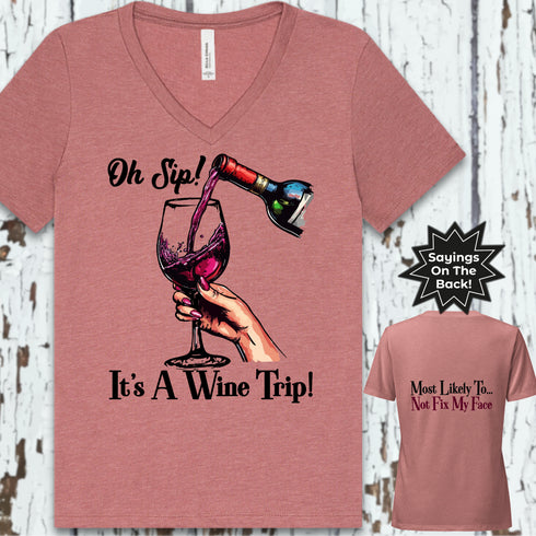Oh Sip, It's A Wine Trip-Most Likely To Not Fix My Face V-Neck Tee